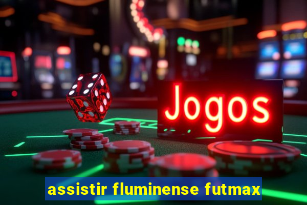 assistir fluminense futmax